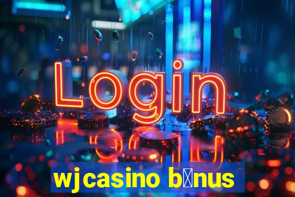 wjcasino b么nus